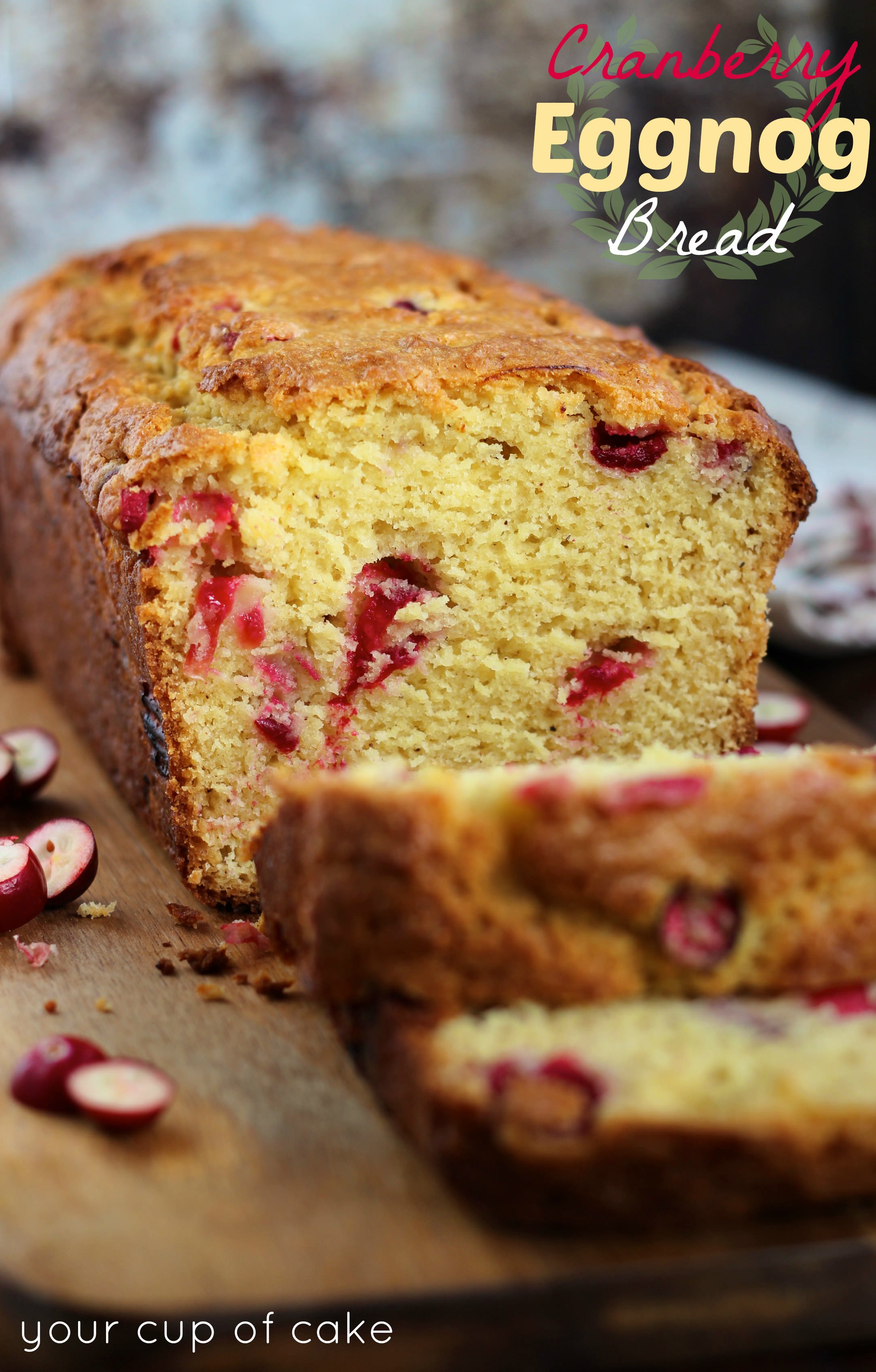 Eggnog Cranberry Bread - Your Cup of Cake