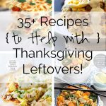 35+ Recipes to Help with Thanksgiving Leftovers!